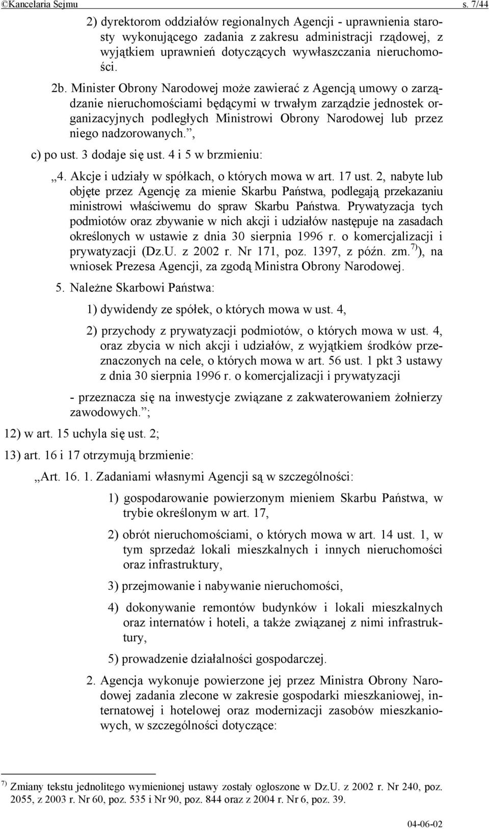 Minister Obrony Narodowej może zawierać z Agencją umowy o zarządzanie nieruchomościami będącymi w trwałym zarządzie jednostek organizacyjnych podległych Ministrowi Obrony Narodowej lub przez niego