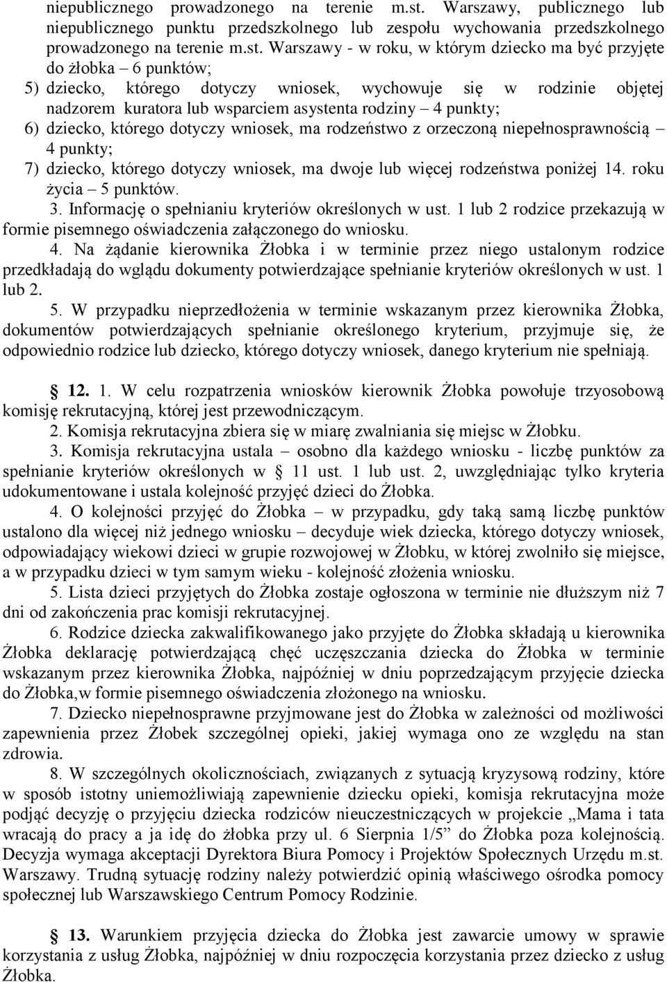 Warszawy - w roku, w którym dziecko ma być przyjęte do żłobka 6 punktów; 5) dziecko, którego dotyczy wniosek, wychowuje się w rodzinie objętej nadzorem kuratora lub wsparciem asystenta rodziny 4