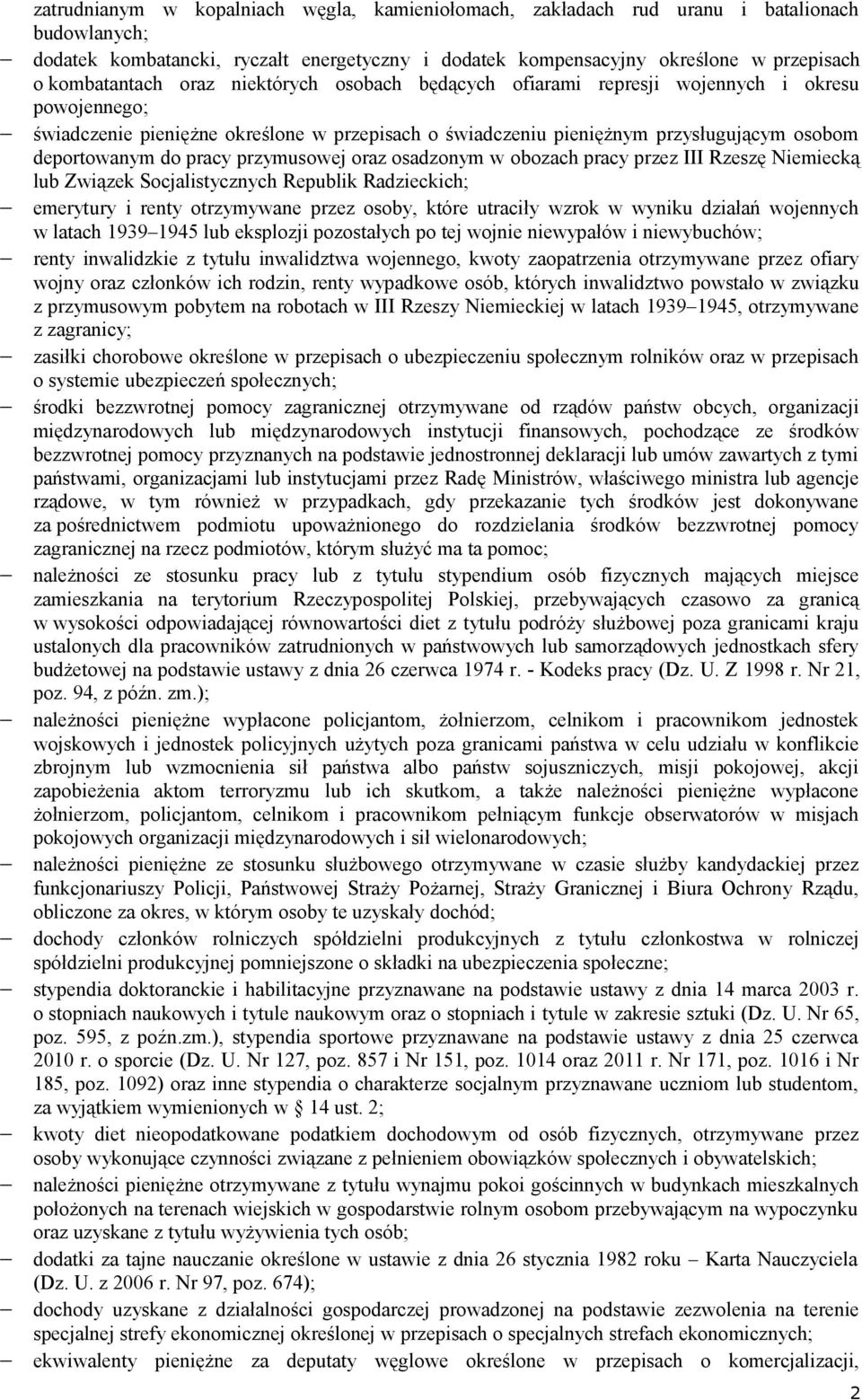 przymusowej oraz osadzonym w obozach pracy przez III Rzeszę Niemiecką lub Związek Socjalistycznych Republik Radzieckich; emerytury i renty otrzymywane przez osoby, które utraciły wzrok w wyniku