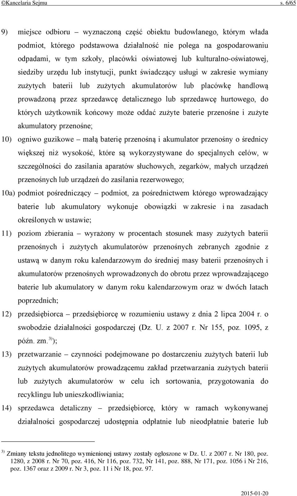 kulturalno-oświatowej, siedziby urzędu lub instytucji, punkt świadczący usługi w zakresie wymiany zużytych baterii lub zużytych akumulatorów lub placówkę handlową prowadzoną przez sprzedawcę