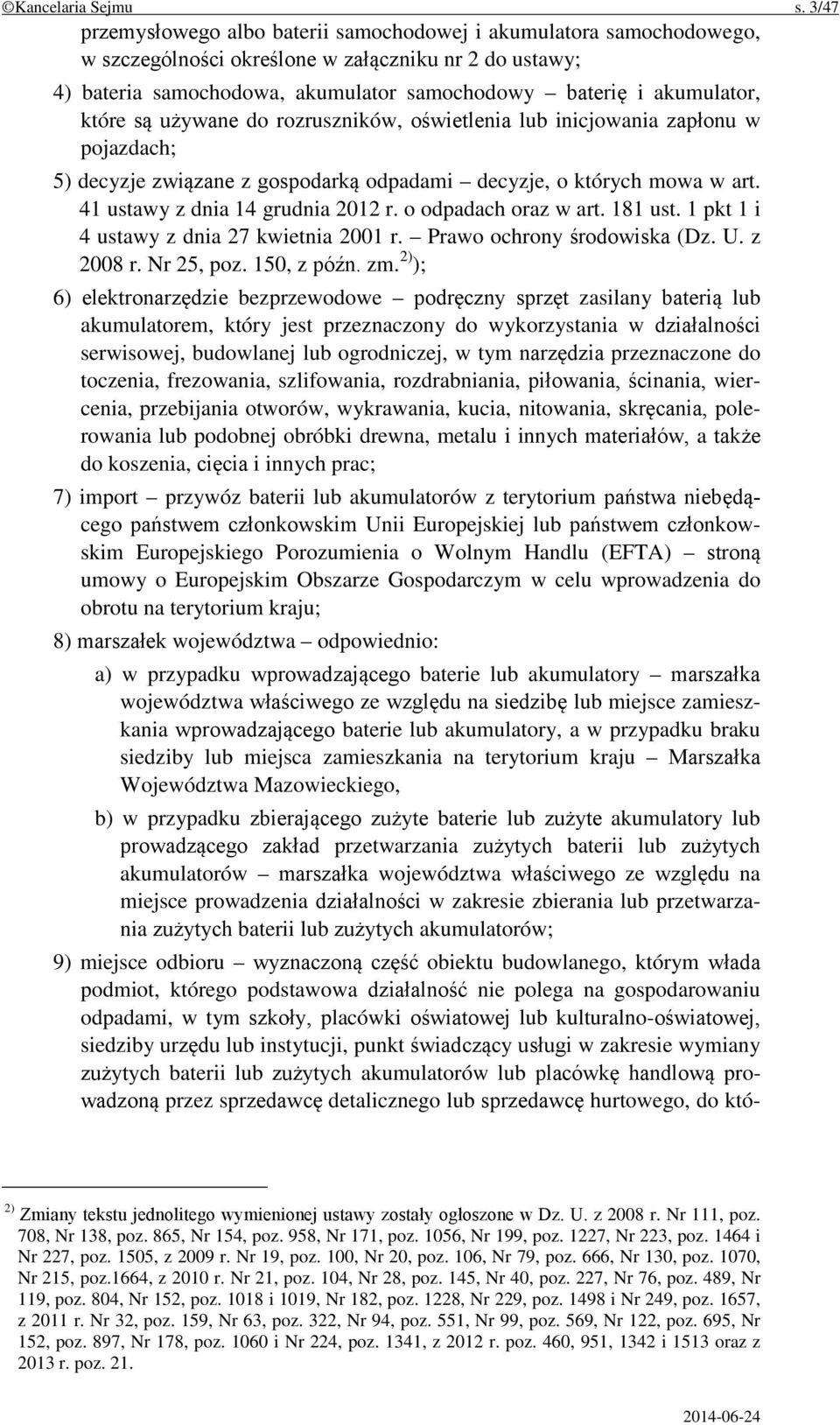 które są używane do rozruszników, oświetlenia lub inicjowania zapłonu w pojazdach; 5) decyzje związane z gospodarką odpadami decyzje, o których mowa w art. 41 ustawy z dnia 14 grudnia 2012 r.