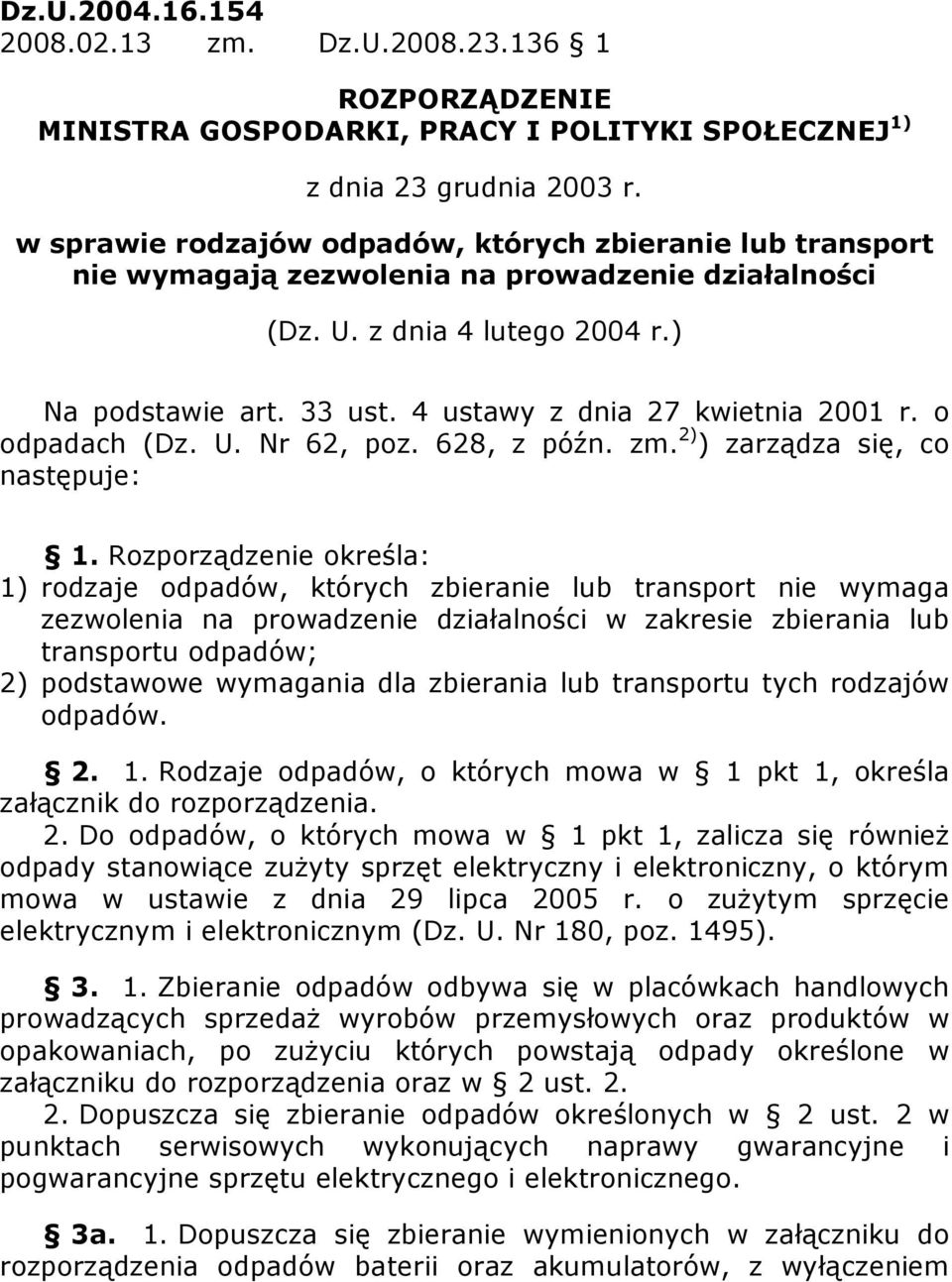 4 ustawy z dnia 27 kwietnia 2001 r. o odpadach (Dz. U. Nr 62, poz. 628, z późn. zm. 2) ) zarządza się, co następuje: 1.