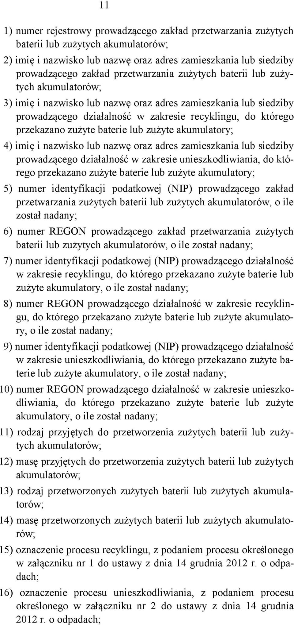 zużyte baterie lub zużyte akumulatory; 4) imię i nazwisko lub nazwę oraz adres zamieszkania lub siedziby prowadzącego działalność w zakresie unieszkodliwiania, do którego przekazano zużyte baterie