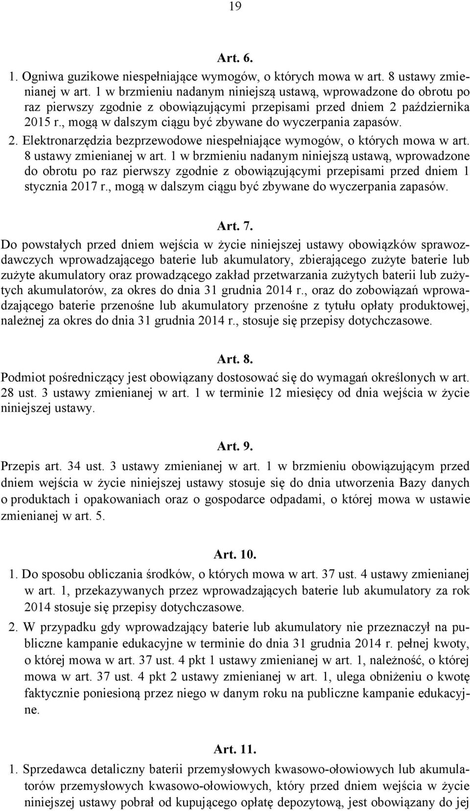 , mogą w dalszym ciągu być zbywane do wyczerpania zapasów. 2. Elektronarzędzia bezprzewodowe niespełniające wymogów, o których mowa w art. 8 ustawy zmienianej w art.