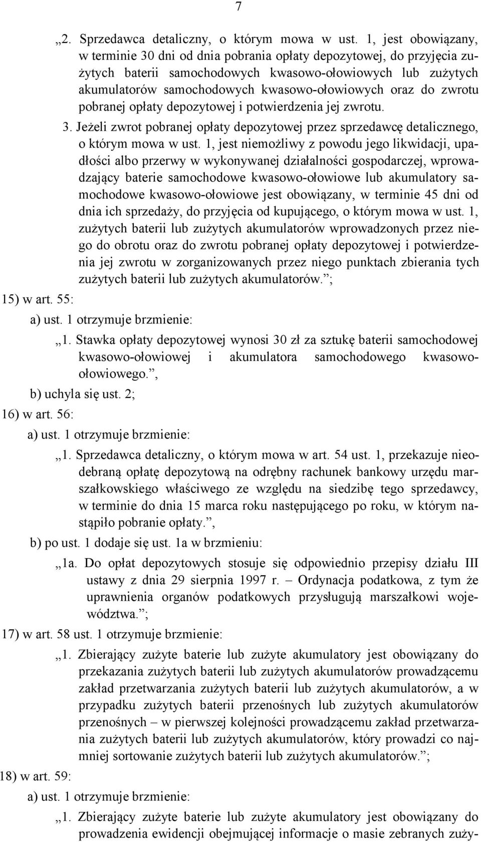 oraz do zwrotu pobranej opłaty depozytowej i potwierdzenia jej zwrotu. 3. Jeżeli zwrot pobranej opłaty depozytowej przez sprzedawcę detalicznego, o którym mowa w ust.