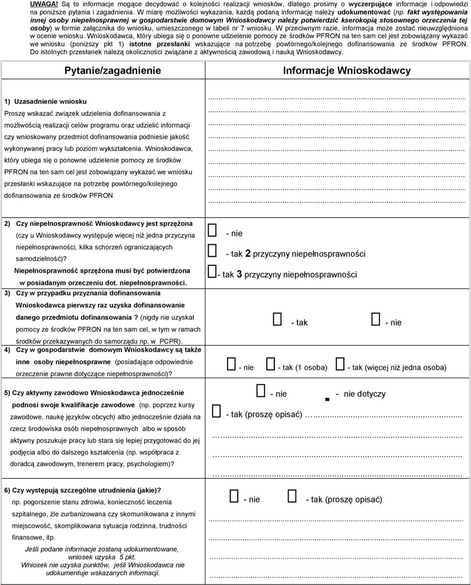 fakt występowania innej osoby niepełnosprawnej w gospodarstwie domowym Wnioskodawcy należy potwierdzić kserokopią stosownego orzeczenia tej osoby) w formie załącznika do wniosku, umieszczonego w