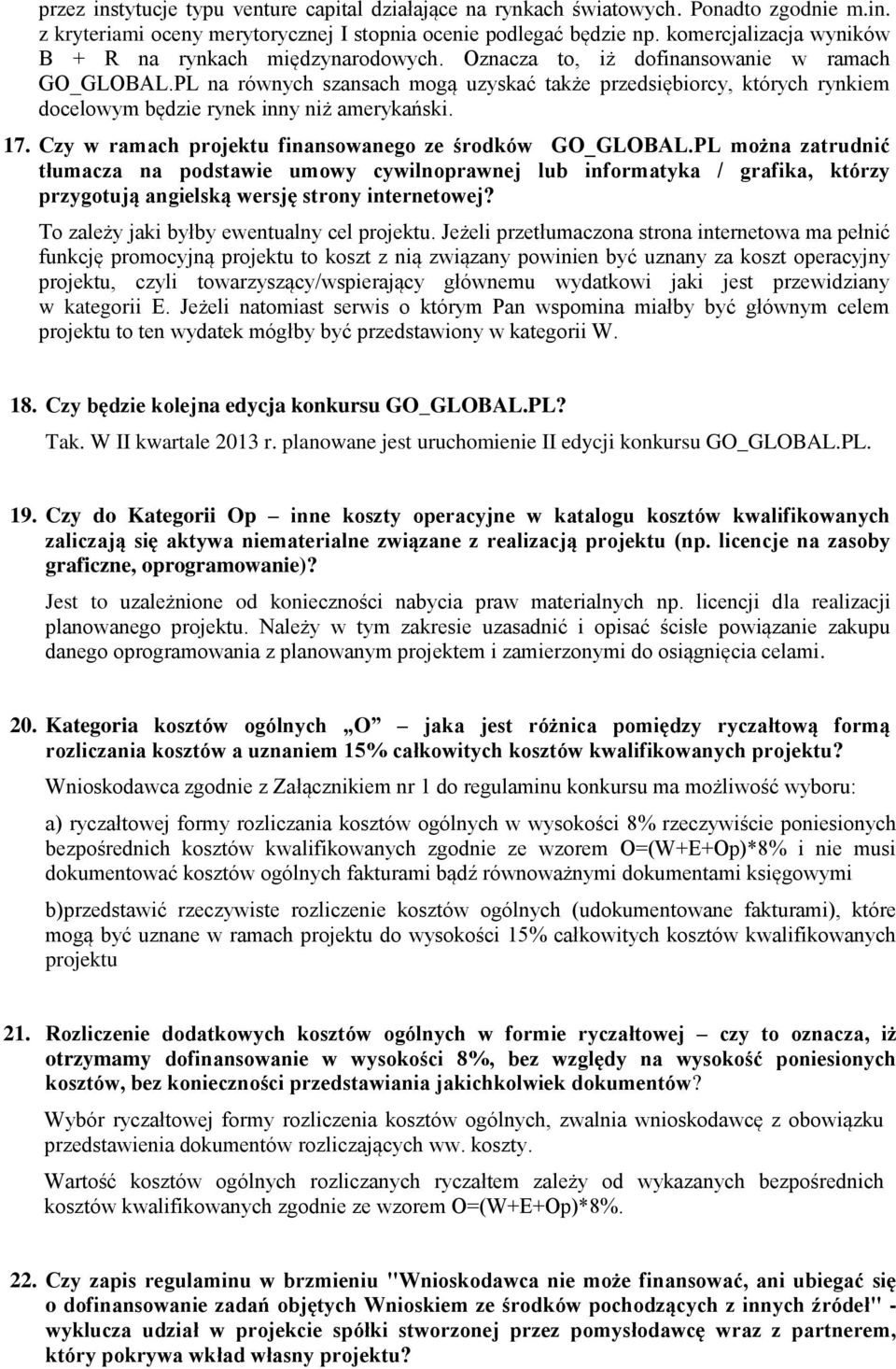 PL na równych szansach mogą uzyskać także przedsiębiorcy, których rynkiem docelowym będzie rynek inny niż amerykański. 17. Czy w ramach projektu finansowanego ze środków GO_GLOBAL.