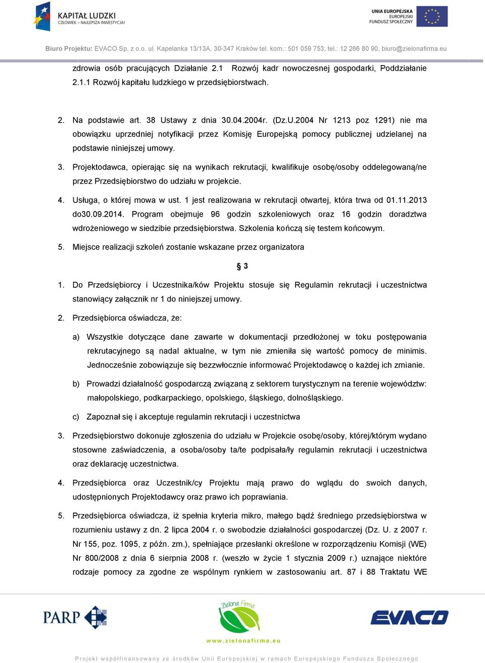 4. Usługa, o której mowa w ust. 1 jest realizowana w rekrutacji otwartej, która trwa od 01.11.2013 do30.09.2014.