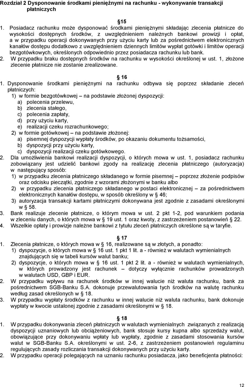 dokonywanych przy użyciu karty lub za pośrednictwem elektronicznych kanałów dostępu dodatkowo z uwzględnieniem dziennych limitów wypłat gotówki i limitów operacji bezgotówkowych, określonych