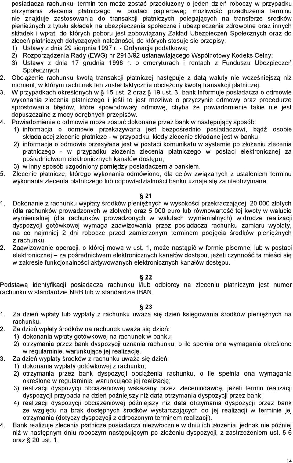 poboru jest zobowiązany Zakład Ubezpieczeń Społecznych oraz do zleceń płatniczych dotyczących należności, do których stosuje się przepisy: 1) Ustawy z dnia 29 sierpnia 1997 r.