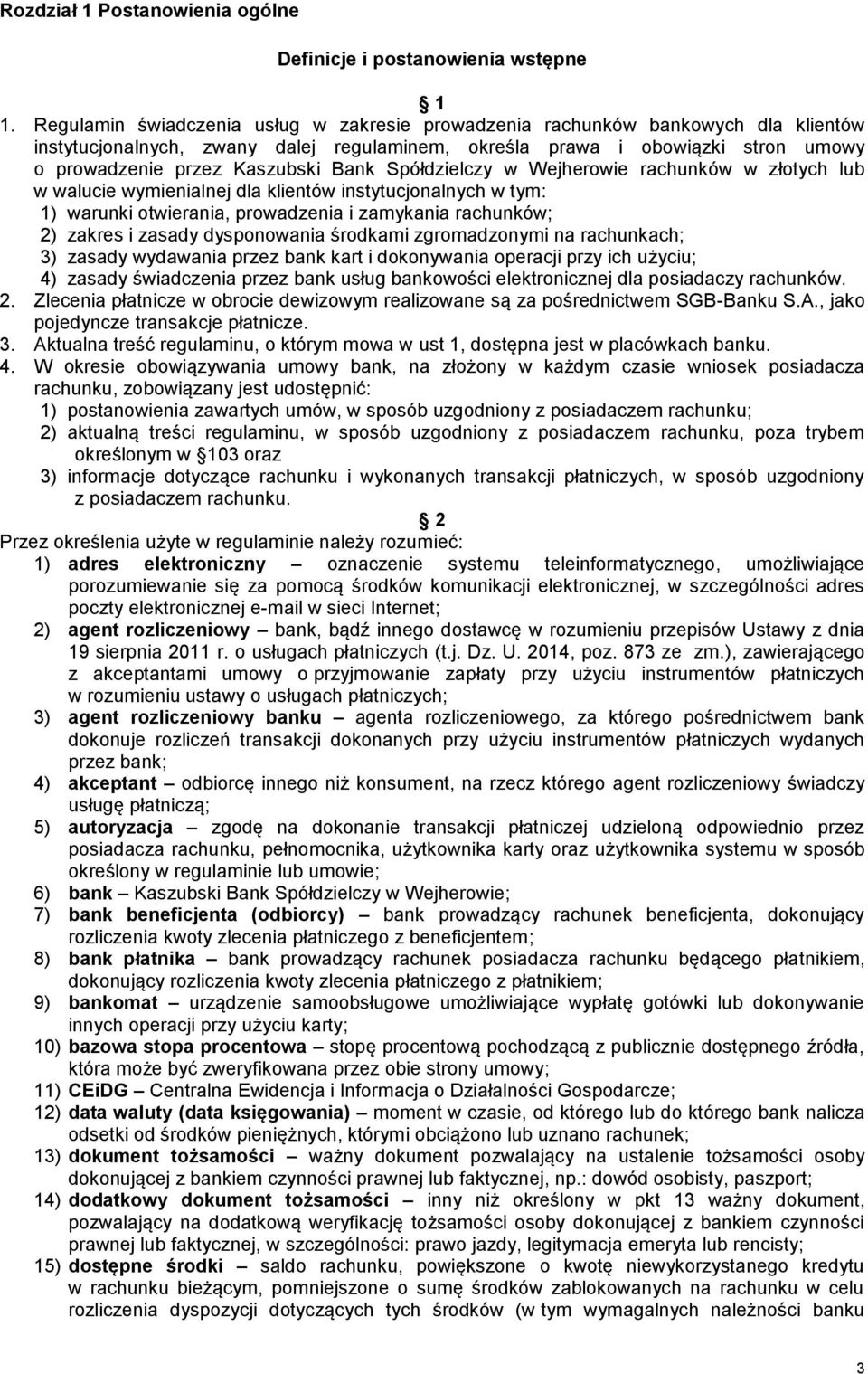 Bank Spółdzielczy w Wejherowie rachunków w złotych lub w walucie wymienialnej dla klientów instytucjonalnych w tym: 1) warunki otwierania, prowadzenia i zamykania rachunków; 2) zakres i zasady