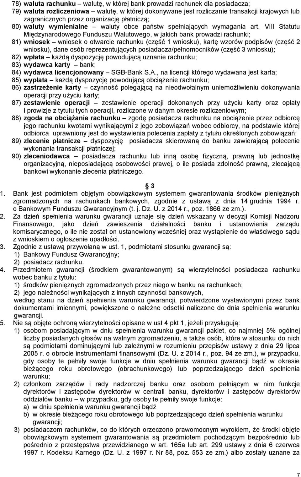 VIII Statutu Międzynarodowego Funduszu Walutowego, w jakich bank prowadzi rachunki; 81) wniosek wniosek o otwarcie rachunku (część 1 wniosku), kartę wzorów podpisów (część 2 wniosku), dane osób