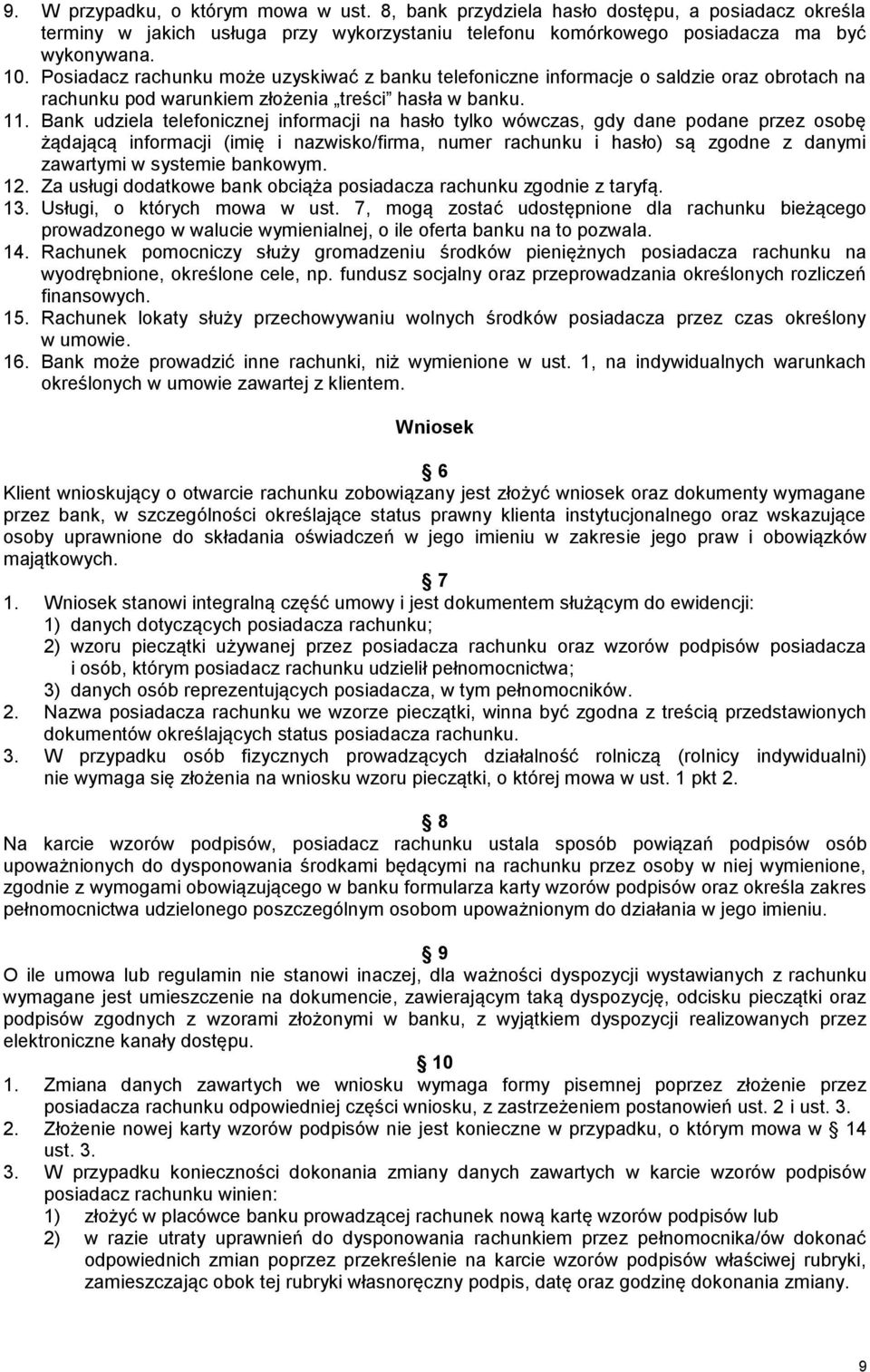 Bank udziela telefonicznej informacji na hasło tylko wówczas, gdy dane podane przez osobę żądającą informacji (imię i nazwisko/firma, numer rachunku i hasło) są zgodne z danymi zawartymi w systemie