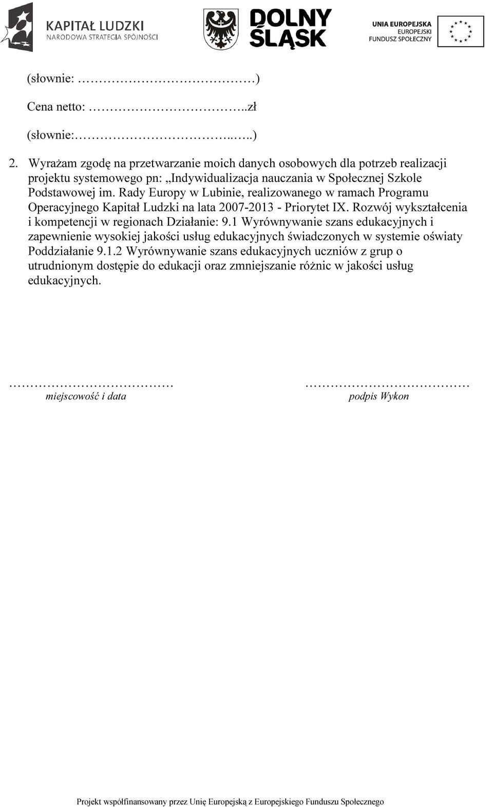 Rady Europy w Lubinie, realizowanego w ramach Programu Operacyjnego Kapitał Ludzki na lata 2007-2013 - Priorytet IX.