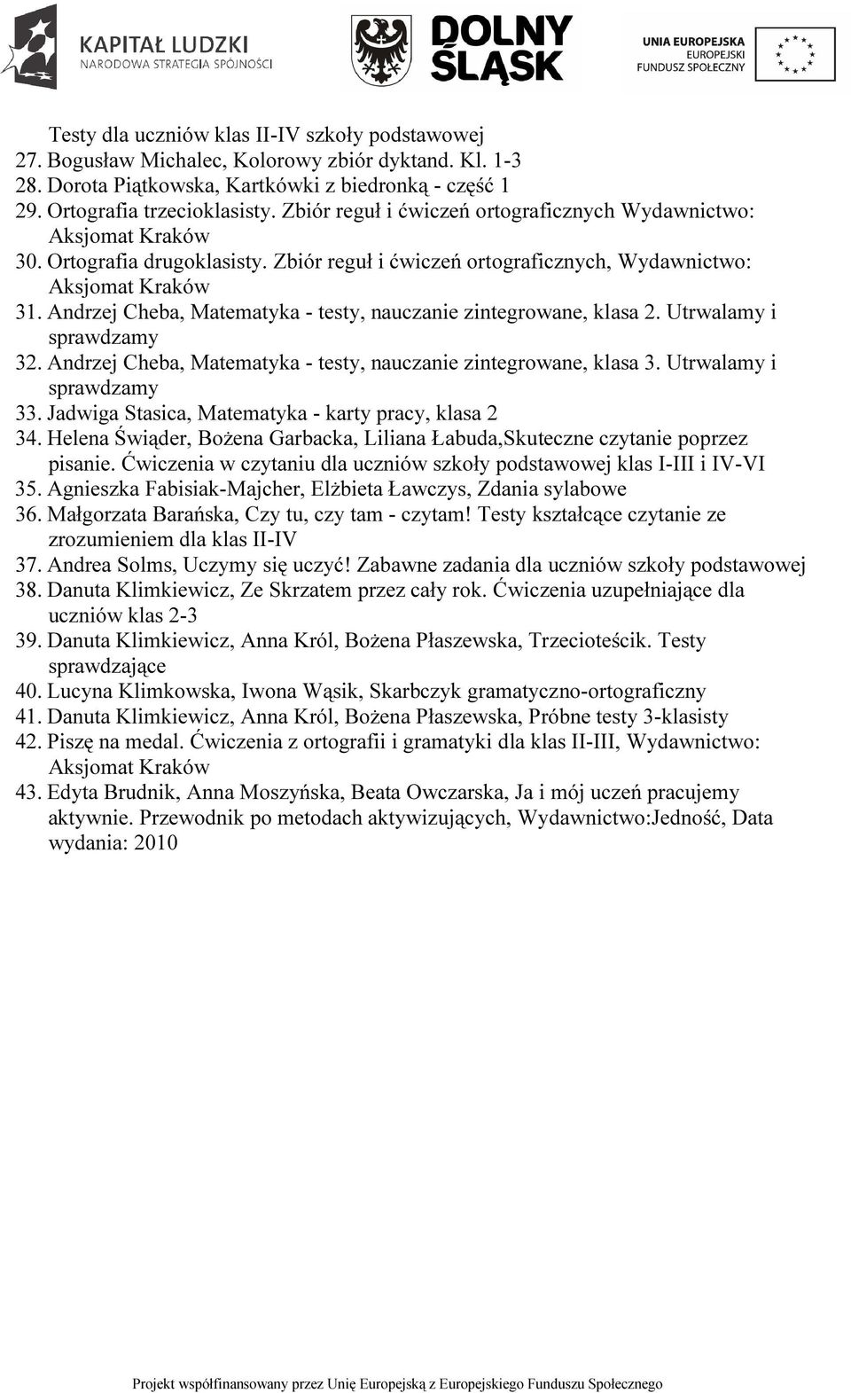 Andrzej Cheba, Matematyka - testy, nauczanie zintegrowane, klasa 2. Utrwalamy i sprawdzamy 32. Andrzej Cheba, Matematyka - testy, nauczanie zintegrowane, klasa 3. Utrwalamy i sprawdzamy 33.