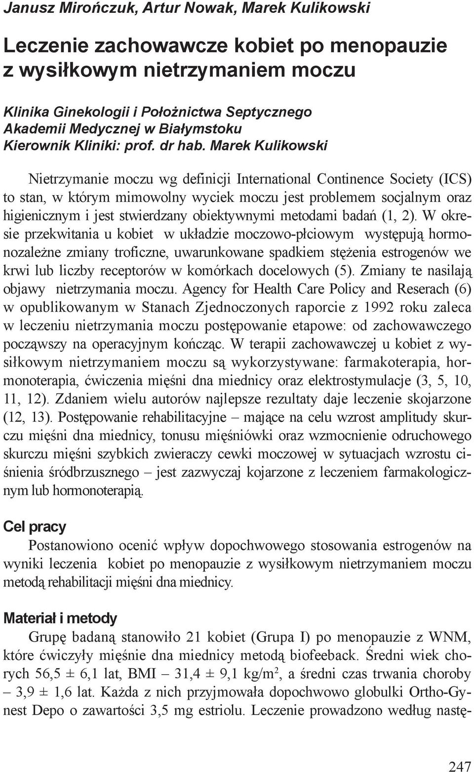 Marek Kulikowski Nietrzymaie moczu wg defiicji teratioal Cotiece Society (CS) to sta, w którym mimowoly wyciek moczu jest problemem socjalym oraz higieiczym i jest stwierdzay obiektywymi metodami