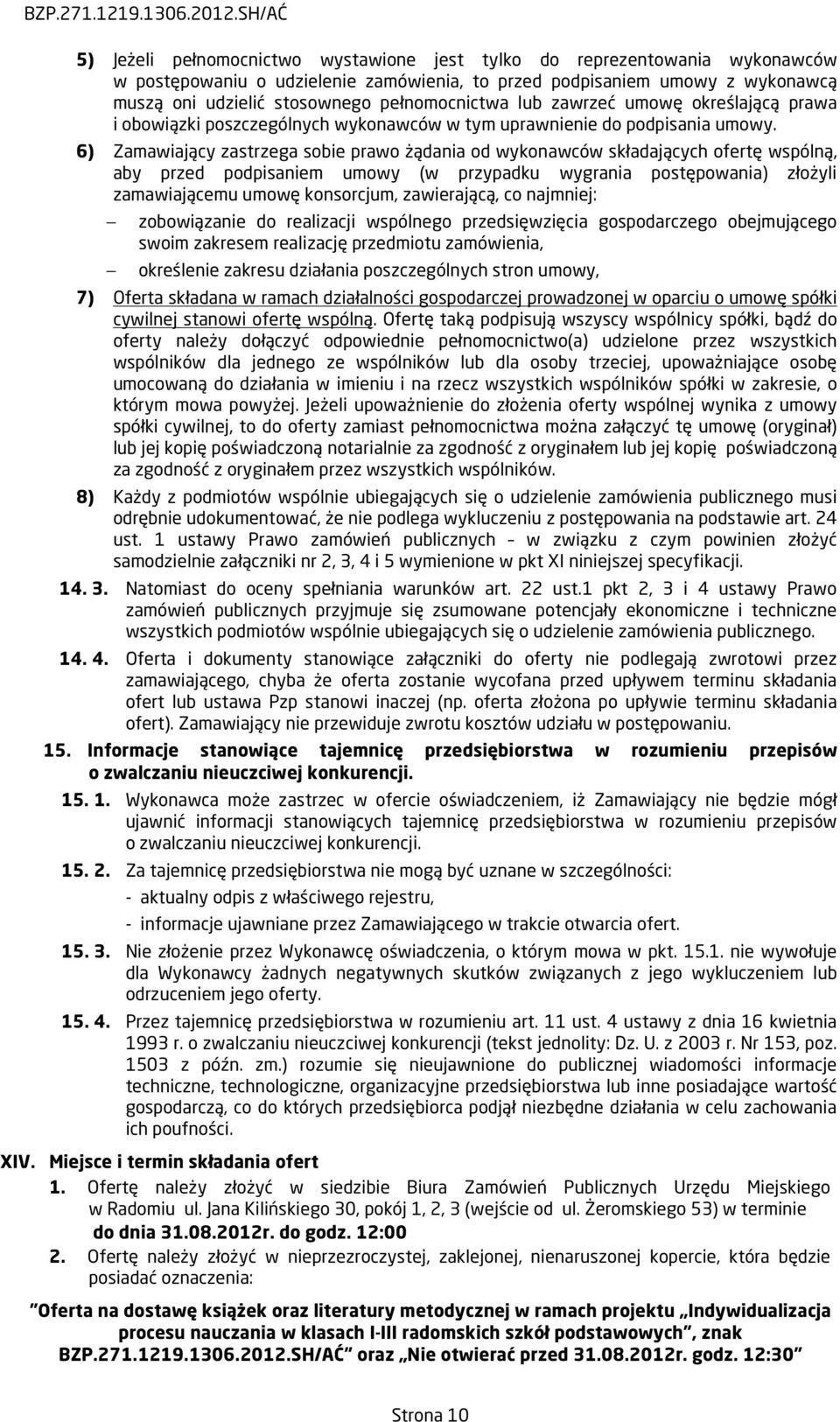 6) Zamawiający zastrzega sobie prawo żądania od wykonawców składających ofertę wspólną, aby przed podpisaniem umowy (w przypadku wygrania postępowania) złożyli zamawiającemu umowę konsorcjum,