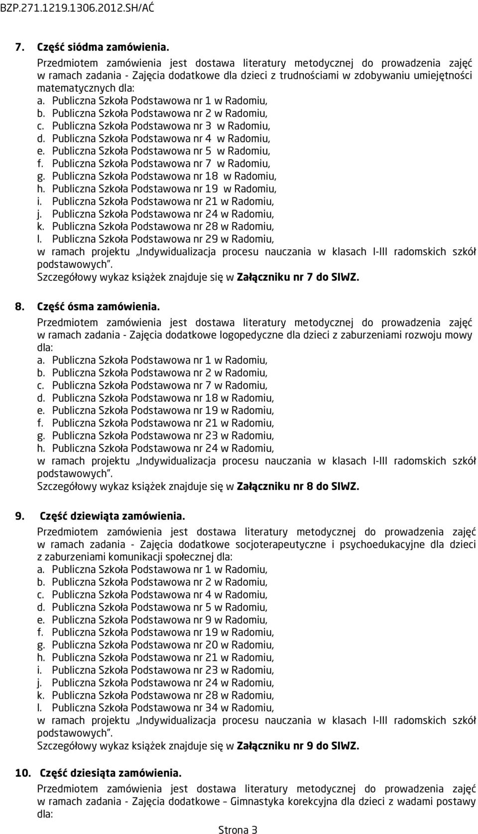 Publiczna Szkoła Podstawowa nr 1 w Radomiu, b. Publiczna Szkoła Podstawowa nr 2 w Radomiu, c. Publiczna Szkoła Podstawowa nr 3 w Radomiu, d. Publiczna Szkoła Podstawowa nr 4 w Radomiu, e.