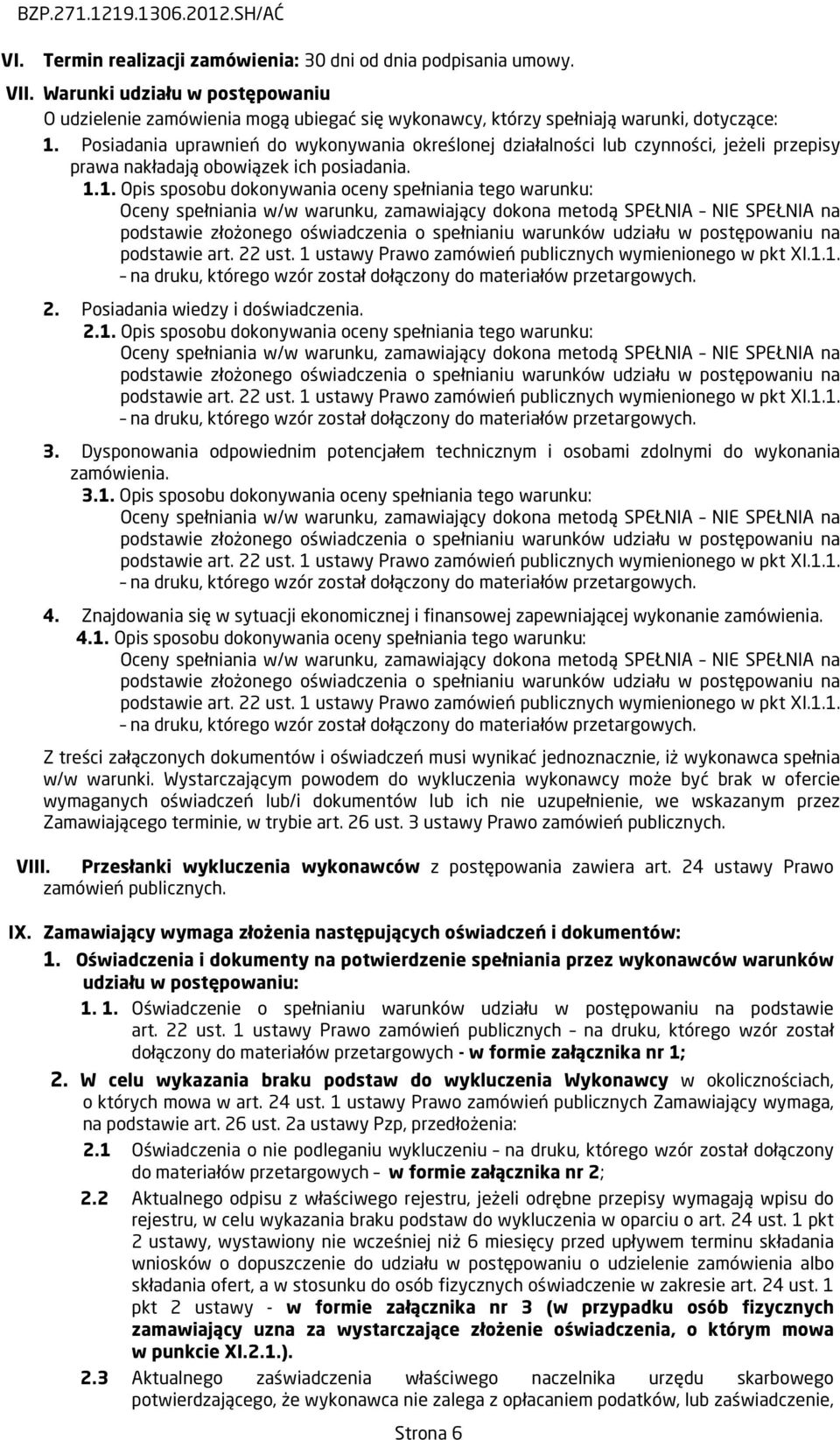 Posiadania uprawnień do wykonywania określonej działalności lub czynności, jeżeli przepisy prawa nakładają obowiązek ich posiadania. 1.