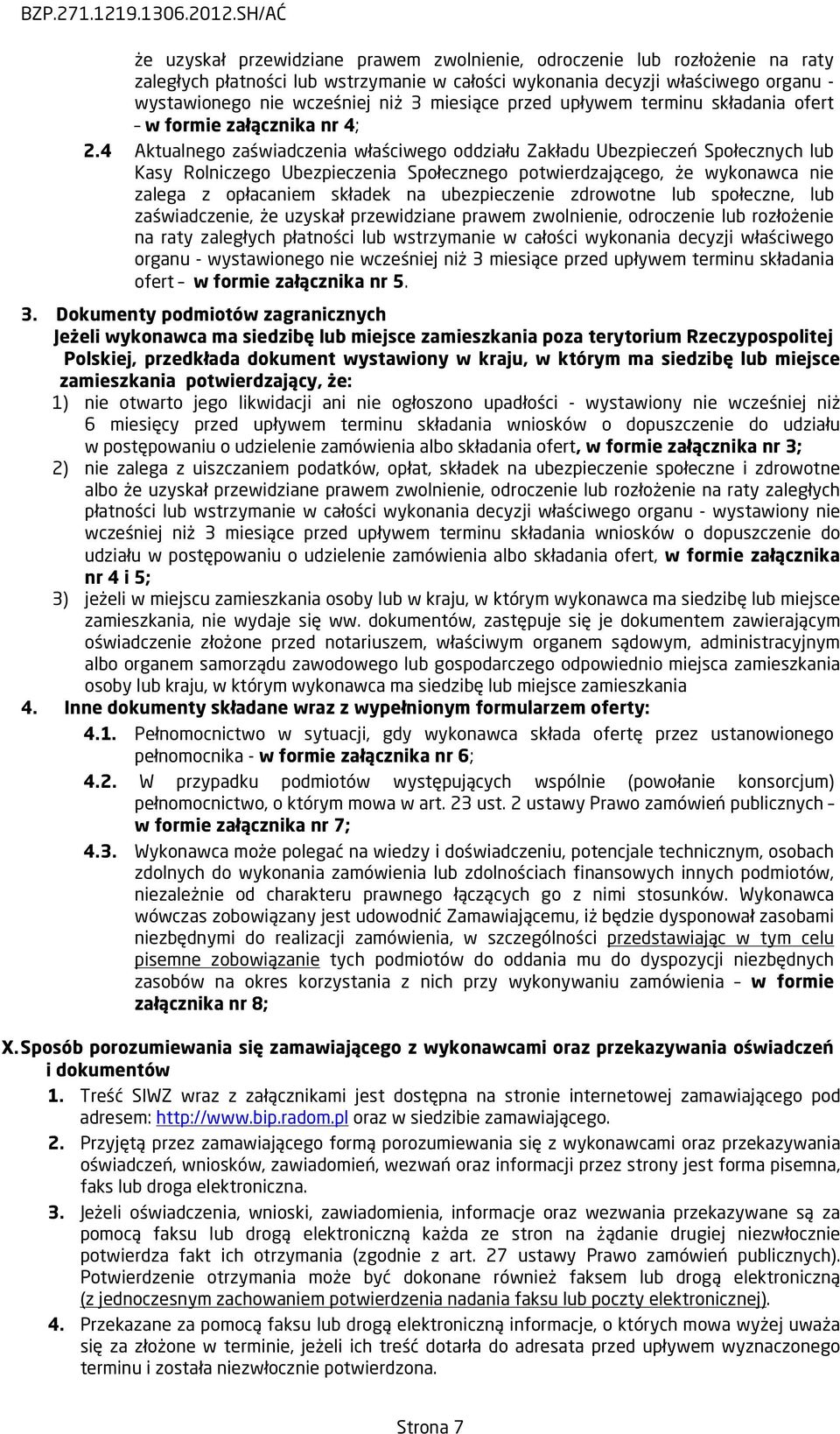 4 Aktualnego zaświadczenia właściwego oddziału Zakładu Ubezpieczeń Społecznych lub Kasy Rolniczego Ubezpieczenia Społecznego potwierdzającego, że wykonawca nie zalega z opłacaniem składek na