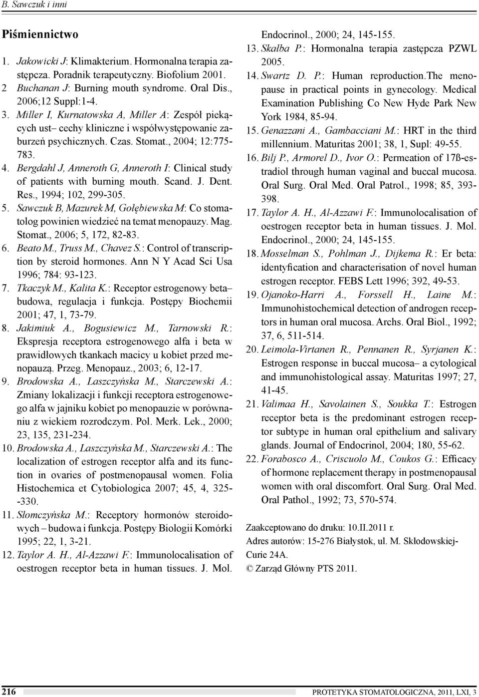 Bergdahl J, Anneroth G, Anneroth I: Clinical study of patients with burning mouth. Scand. J. Dent. Res., 1994; 102, 299-305. 5.