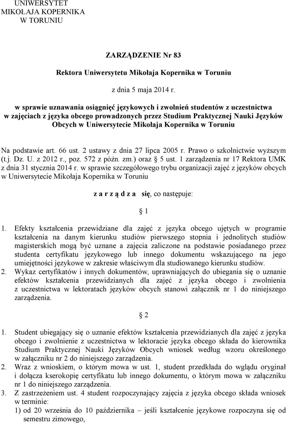 w Toruniu Na podstawie art. 66 ust. 2 ustawy z dnia 27 lipca 200 r. Prawo o szkolnictwie wyższym (t.j. Dz. U. z 2012 r., poz. 72 z późn. zm.) oraz ust.