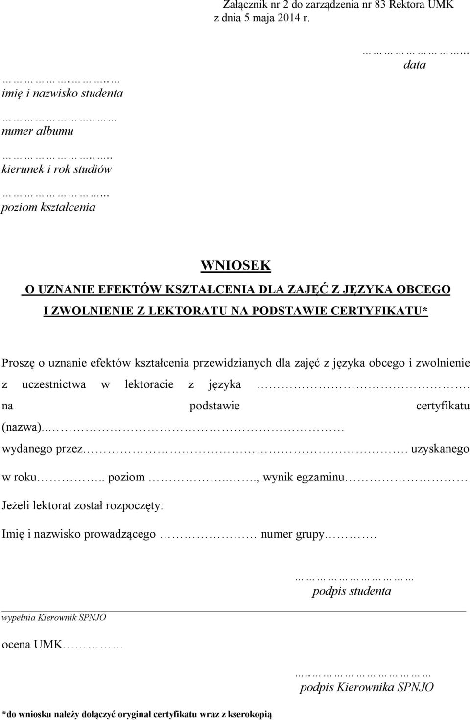 przewidzianych dla zajęć z języka obcego i zwolnienie z uczestnictwa w lektoracie z języka. na podstawie certyfikatu (nazwa).. wydanego przez. uzyskanego w roku.. poziom.