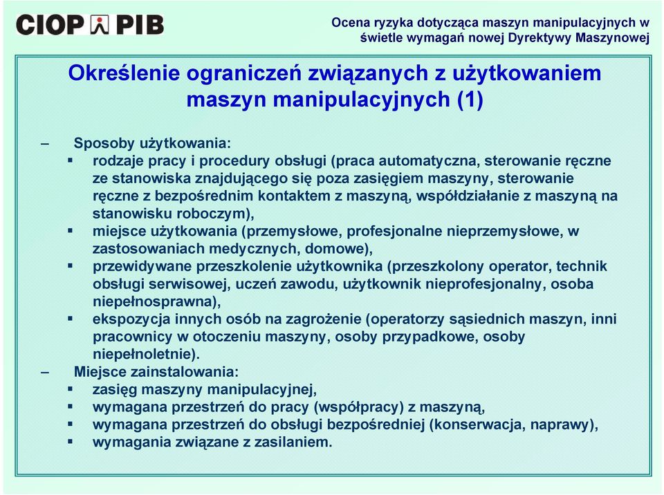 zastosowaniach medycznych, domowe), przewidywane przeszkolenie użytkownika (przeszkolony operator, technik obsługi serwisowej, uczeń zawodu, użytkownik nieprofesjonalny, osoba niepełnosprawna),