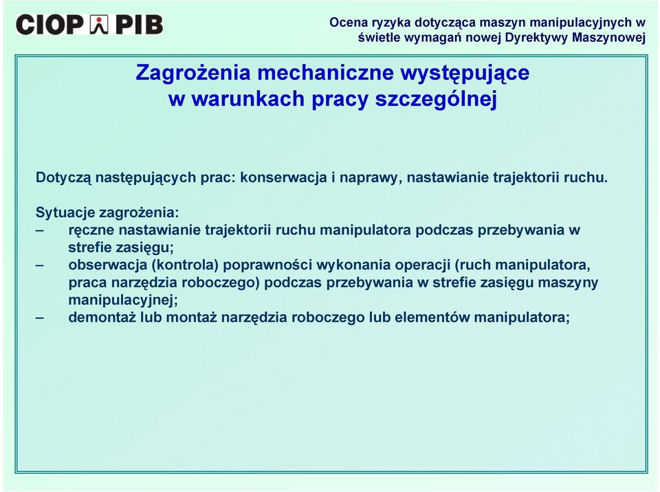 Sytuacje zagrożenia: ręczne nastawianie trajektorii ruchu manipulatora podczas przebywania w strefie zasięgu; obserwacja