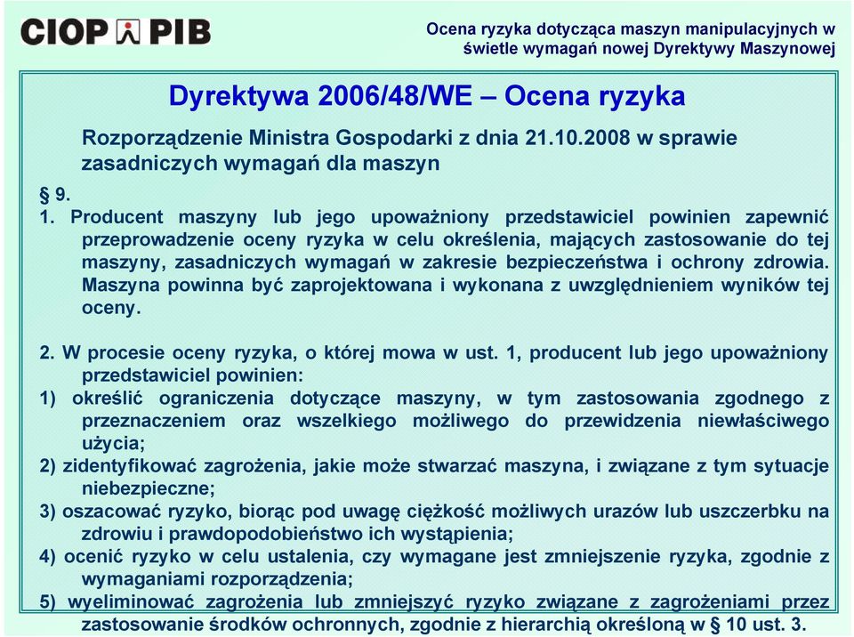 bezpieczeństwa i ochrony zdrowia. Maszyna powinna być zaprojektowana i wykonana z uwzględnieniem wyników tej oceny. 2. W procesie oceny ryzyka, o której mowa w ust.