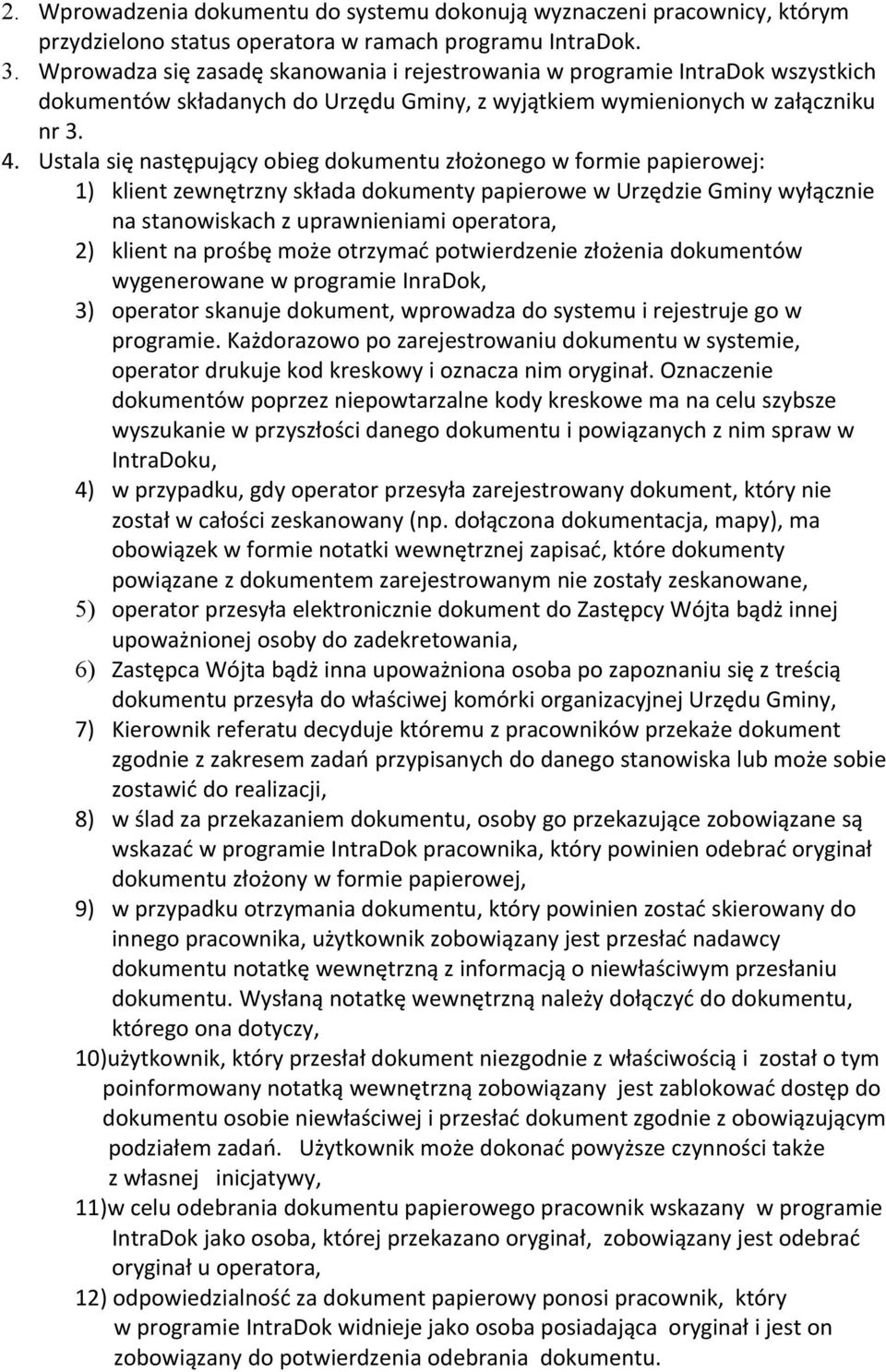 Ustala się następujący obieg dokumentu złożonego w formie papierowej: 1) klient zewnętrzny składa dokumenty papierowe w Urzędzie Gminy wyłącznie na stanowiskach z uprawnieniami operatora, 2) klient