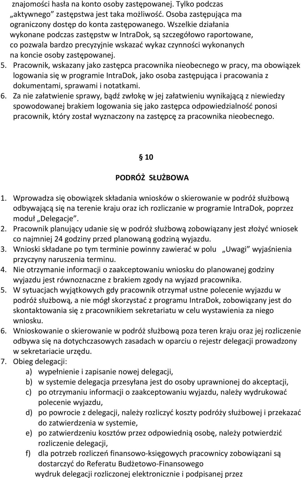 Pracownik, wskazany jako zastępca pracownika nieobecnego w pracy, ma obowiązek logowania się w programie IntraDok, jako osoba zastępująca i pracowania z dokumentami, sprawami i notatkami. 6.