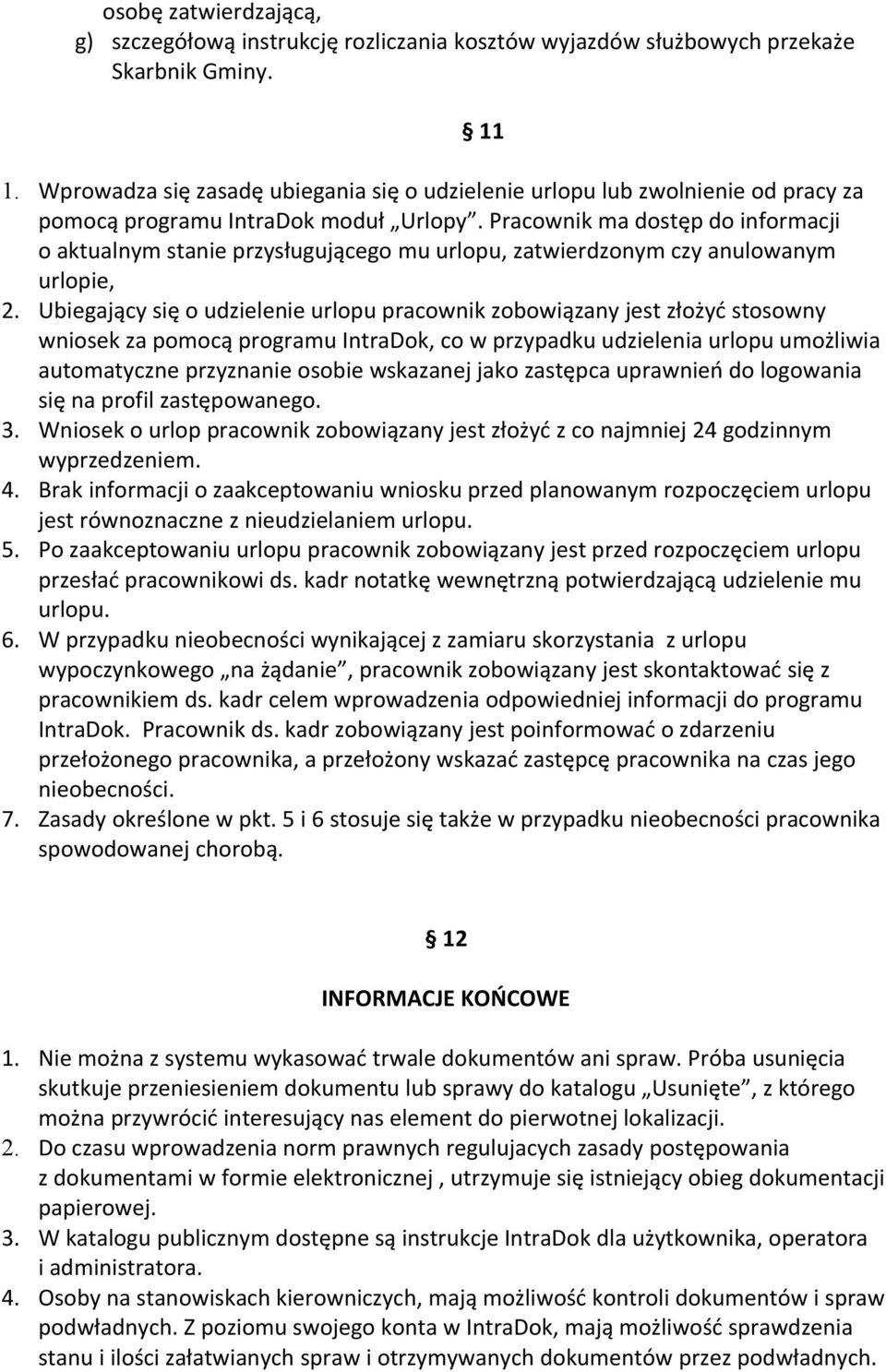 Pracownik ma dostęp do informacji o aktualnym stanie przysługującego mu urlopu, zatwierdzonym czy anulowanym urlopie, 2.