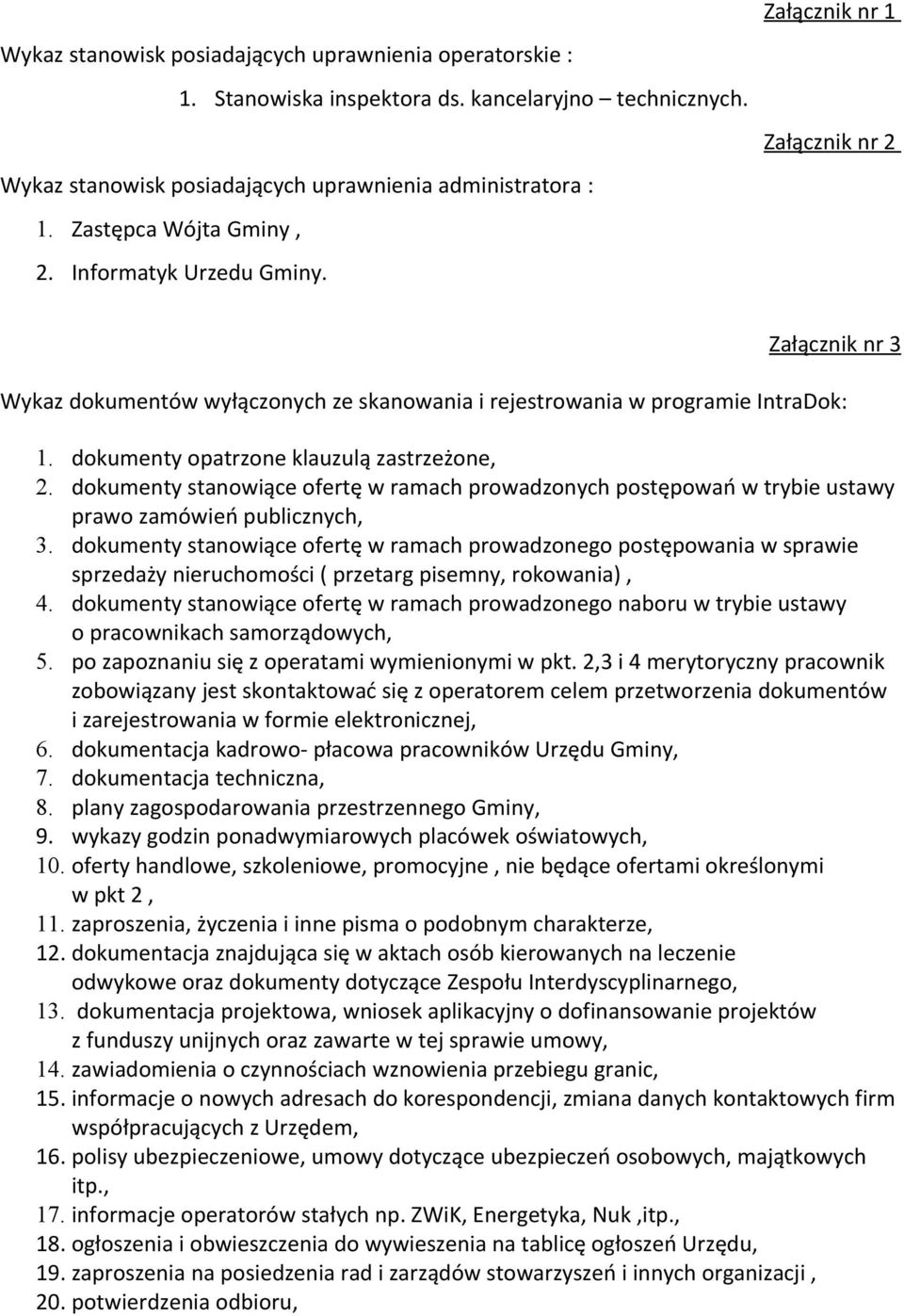 Załącznik nr 3 Wykaz dokumentów wyłączonych ze skanowania i rejestrowania w programie IntraDok: 1. dokumenty opatrzone klauzulą zastrzeżone, 2.