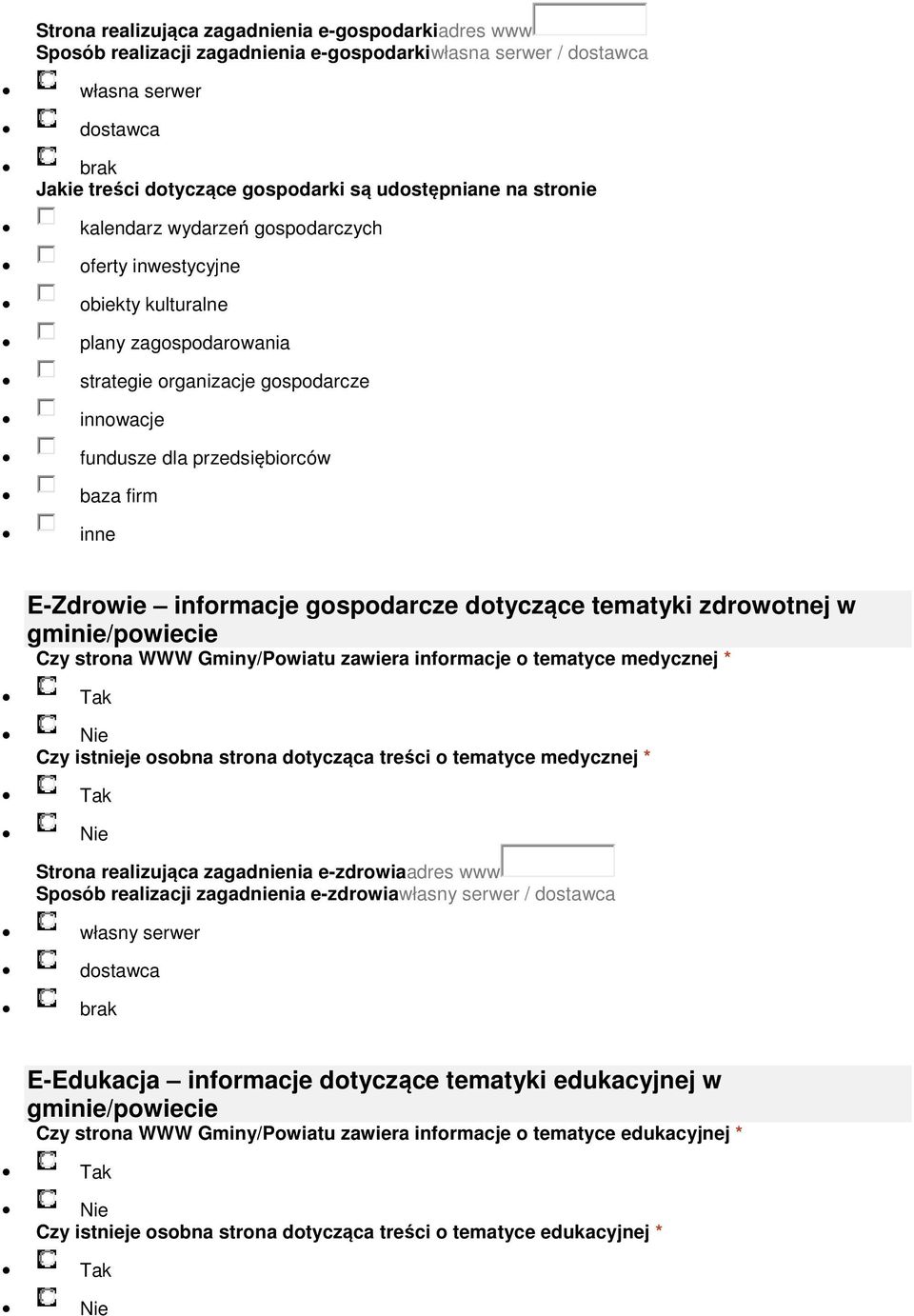 E-Zdrowie informacje gospodarcze dotyczące tematyki zdrowotnej w gminie/powiecie Czy strona WWW Gminy/Powiatu zawiera informacje o tematyce medycznej * Czy istnieje osobna strona dotycząca treści o