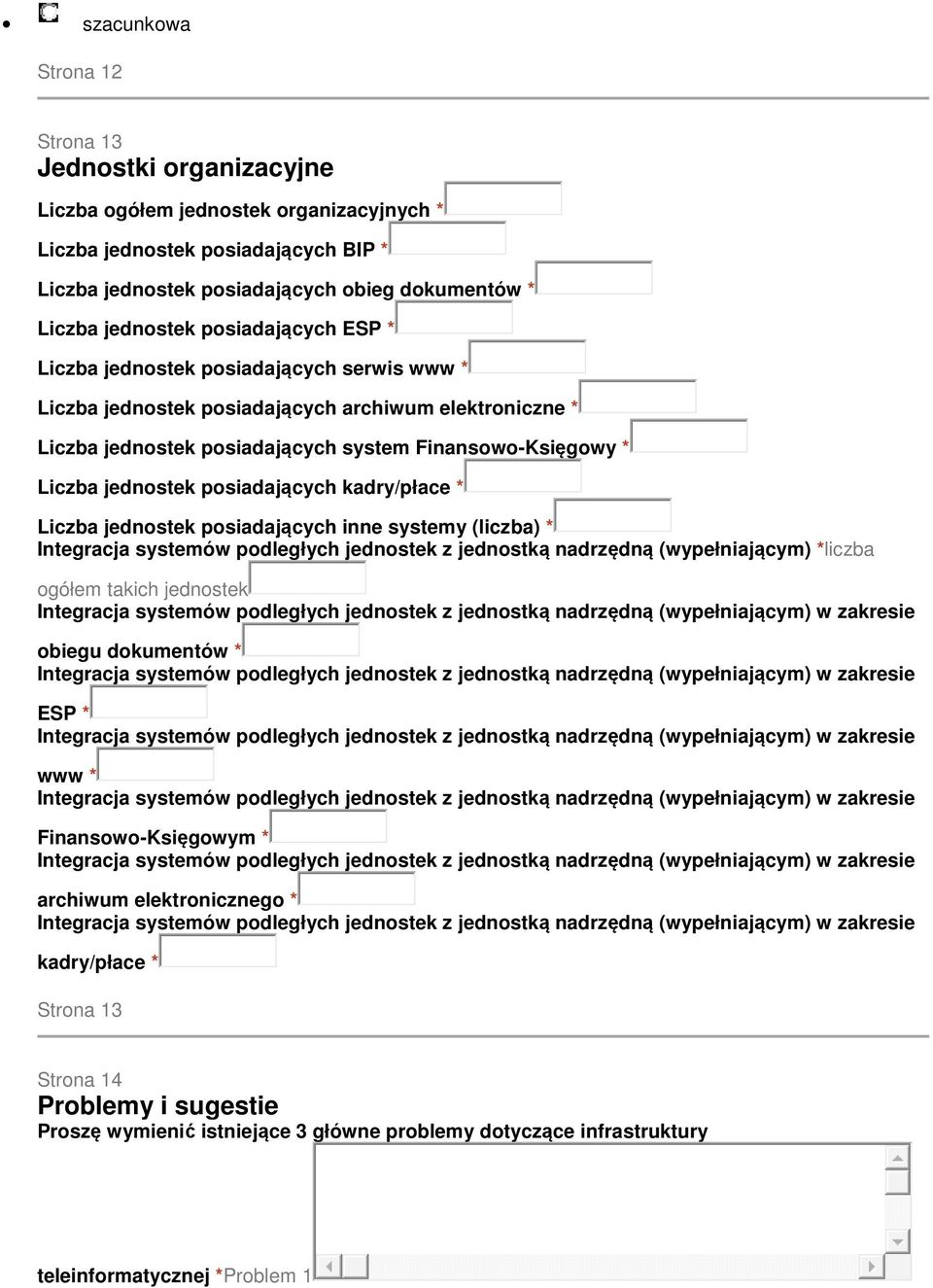 jednostek posiadających kadry/płace * Liczba jednostek posiadających inne systemy (liczba) * Integracja systemów podległych jednostek z jednostką nadrzędną (wypełniającym) *liczba ogółem takich