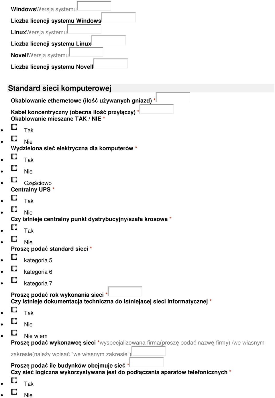 istnieje centralny punkt dystrybucyjny/szafa krosowa * Proszę podać standard sieci * kategoria 5 kategoria 6 kategoria 7 Proszę podać rok wykonania sieci * Czy istnieje dokumentacja techniczna do