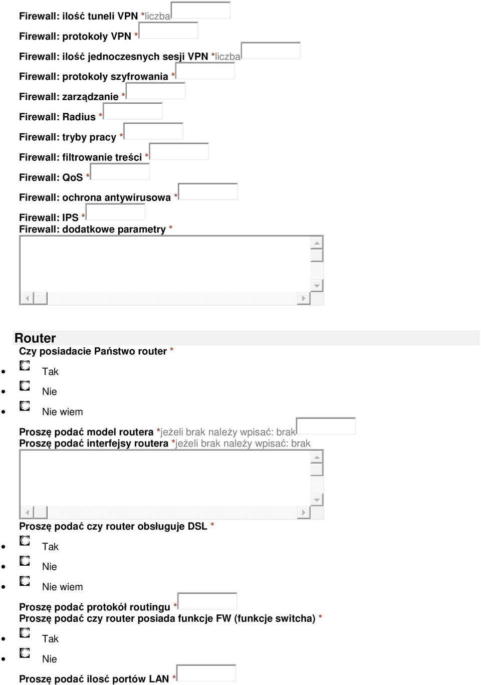 * Router Czy posiadacie Państwo router * wiem Proszę podać model routera *jeżeli brak należy wpisać: brak Proszę podać interfejsy routera *jeżeli brak należy wpisać: