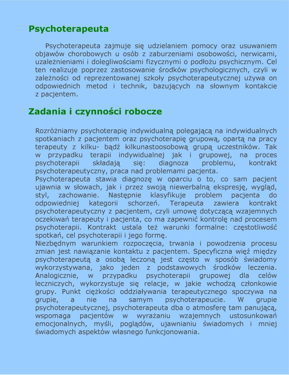 Cel ten realizuje poprzez zastosowanie środków psychologicznych, czyli w zaleŝności od reprezentowanej szkoły psychoterapeutycznej uŝywa on odpowiednich metod i technik, bazujących na słownym