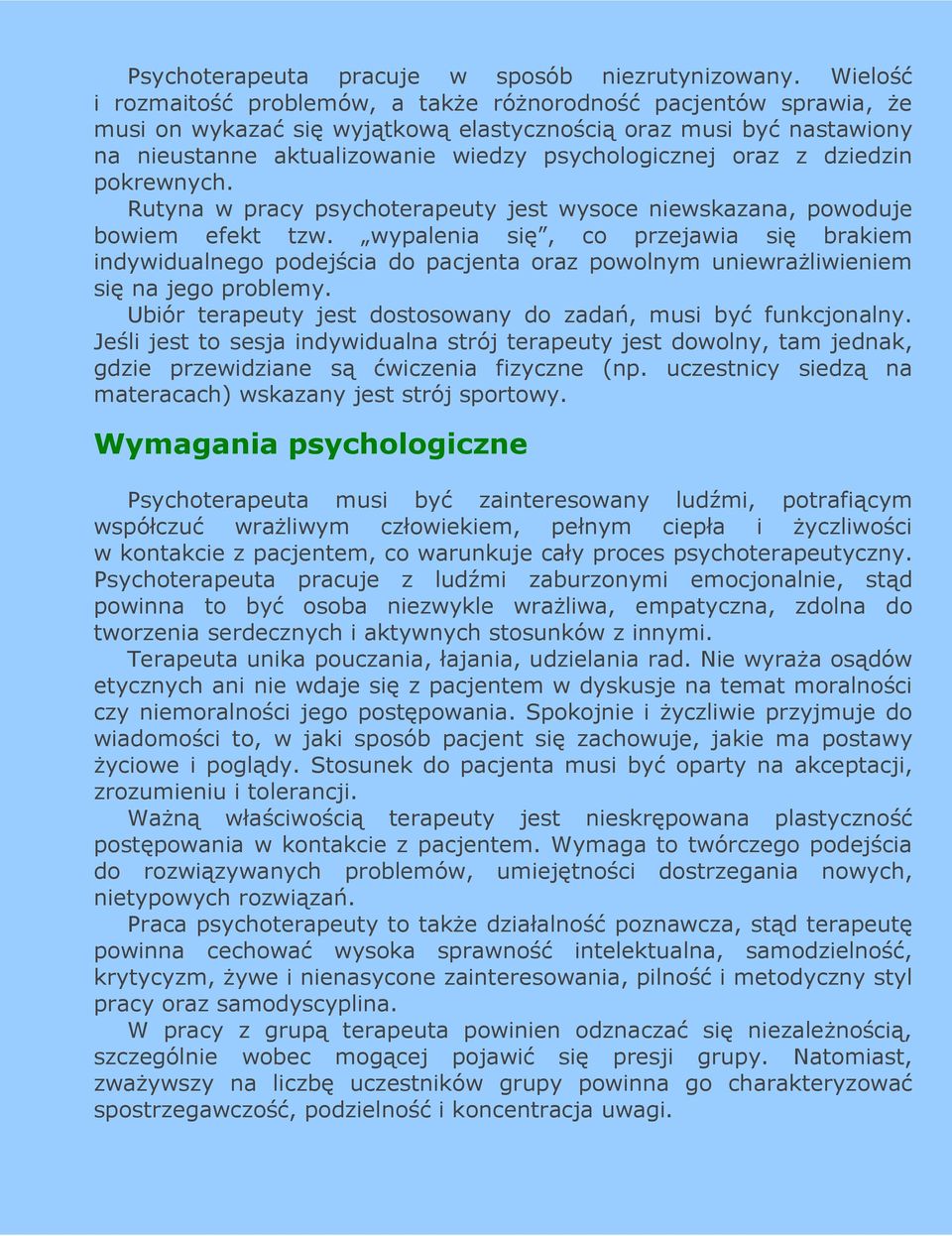 oraz z dziedzin pokrewnych. Rutyna w pracy psychoterapeuty jest wysoce niewskazana, powoduje bowiem efekt tzw.