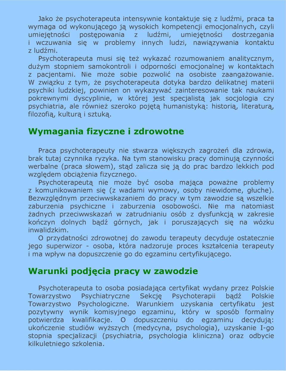 Psychoterapeuta musi się teŝ wykazać rozumowaniem analitycznym, duŝym stopniem samokontroli i odporności emocjonalnej w kontaktach z pacjentami. Nie moŝe sobie pozwolić na osobiste zaangaŝowanie.