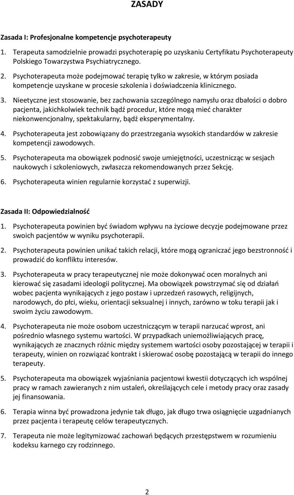 Nieetyczne jest stosowanie, bez zachowania szczególnego namysłu oraz dbałości o dobro pacjenta, jakichkolwiek technik bądź procedur, które mogą mieć charakter niekonwencjonalny, spektakularny, bądź