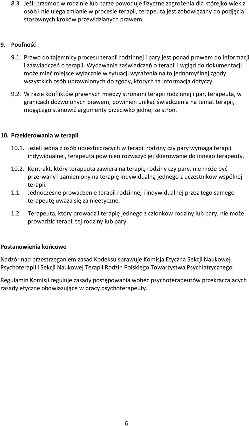 Wydawanie zaświadczeń o terapii i wgląd do dokumentacji może mieć miejsce wyłącznie w sytuacji wyrażenia na to jednomyślnej zgody wszystkich osób uprawnionych do zgody, których ta informacja dotyczy.