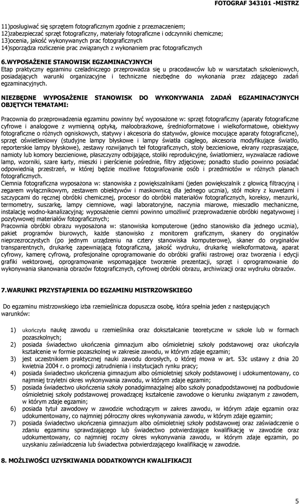 WYPOSAŻENIE STANOWISK EGZAMINACYJNYCH Etap praktyczny egzaminu czeladniczego przeprowadza się u pracodawców lub w warsztatach szkoleniowych, posiadających warunki organizacyjne i techniczne niezbędne