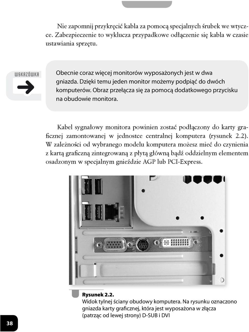 Kabel sygnałowy monitora powinien zostać podłączony do karty graficznej zamontowanej w jednostce centralnej komputera (rysunek 2.2).