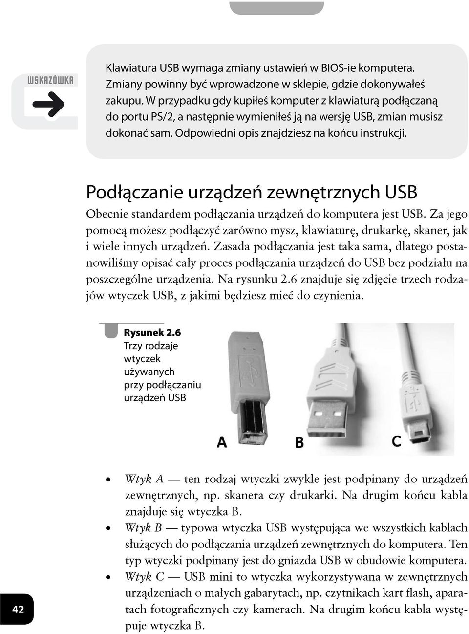 Podłączanie urządzeń zewnętrznych USB Obecnie standardem podłączania urządzeń do komputera jest USB.