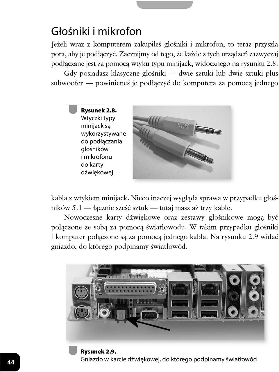 Gdy posiadasz klasyczne głośniki dwie sztuki lub dwie sztuki plus subwoofer powinieneś je podłączyć do komputera za pomocą jednego Rysunek 2.8.