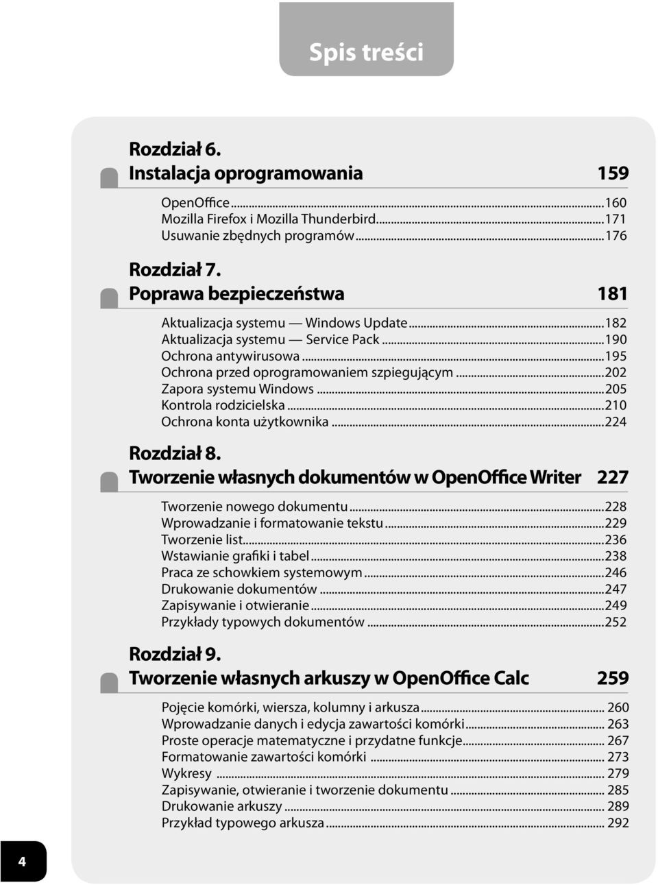 ..202 Zapora systemu Windows...205 Kontrola rodzicielska...210 Ochrona konta użytkownika...224 Rozdział 8. Tworzenie własnych dokumentów w OpenOffice Writer 227 Tworzenie nowego dokumentu.