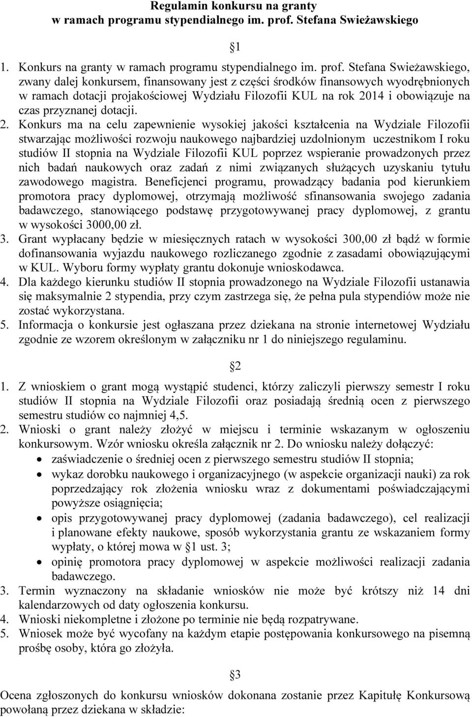 Stefana Swieżawskiego, zwany dalej konkursem, finansowany jest z części środków finansowych wyodrębnionych w ramach dotacji projakościowej Wydziału Filozofii KUL na rok 2014 i obowiązuje na czas