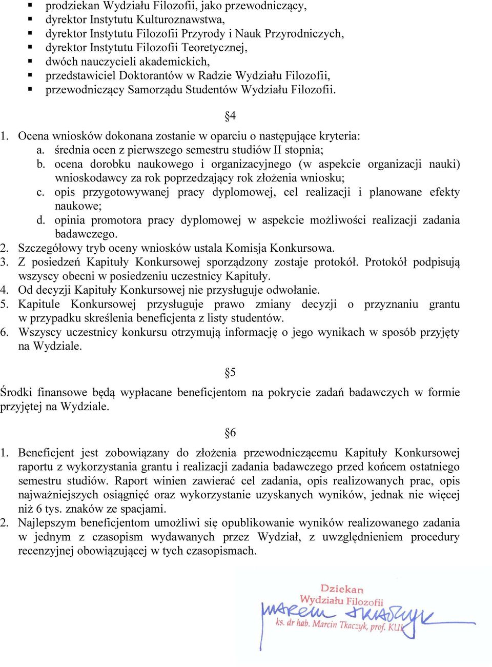 Ocena wniosków dokonana zostanie w oparciu o następujące kryteria: a. średnia ocen z pierwszego semestru studiów II stopnia; b.